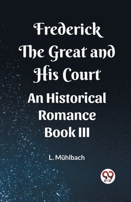 bokomslag Frederick the Great and His CourtAn Historical Romance BOOK III (Edition2023)