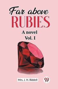 bokomslag Far above rubies A novel Vol. I