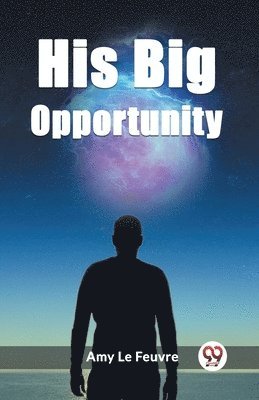 bokomslag His Big Opportunity (Edition2023)