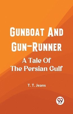Gunboat And Gun-Runner A Tale Of The Persian Gulf 1