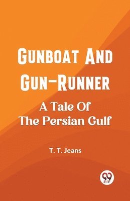 Gunboat And Gun-RunnerA Tale Of The Persian Gulf (Edition2023)
