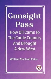 bokomslag Gunsight PassHow Oil Came To The Cattle Country And Brought A New West (Edition2023)