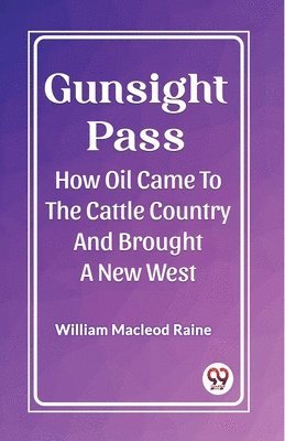 bokomslag Gunsight PassHow Oil Came To The Cattle Country And Brought A New West (Edition2023)