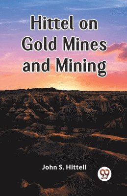 Hittel on Gold Mines and Mining (Edition2023) 1