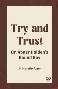 bokomslag Try and TrustOr, Abner Holden's Bound Boy (Edition2023)