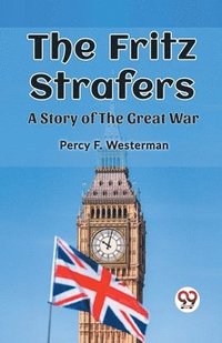 bokomslag The Fritz Strafers A Story of the Great War