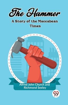 bokomslag HammerA Story of the Maccabean Times (Edition2023)