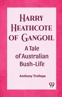 bokomslag Harry Heathcote of GangoilA Tale of Australian Bush-Life (Edition2023)