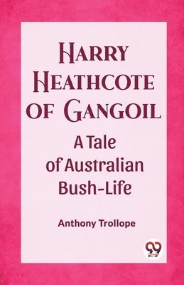 bokomslag Harry Heathcote of Gangoil A Tale of Australian Bush-Life