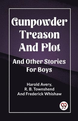 Gunpowder Treason And Plot And Other Stories For Boys 1
