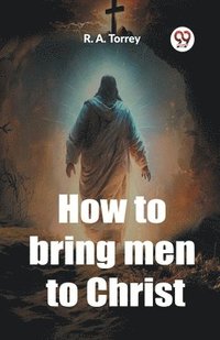 bokomslag How to bring men to Christ (Edition2023)