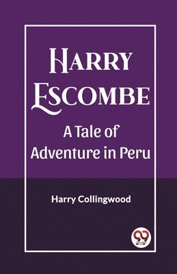 bokomslag Harry Escombe A Tale of Adventure in Peru