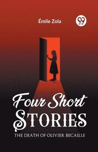 bokomslag Four Short Stories THE DEATH OF OLIVIER BECAILLE