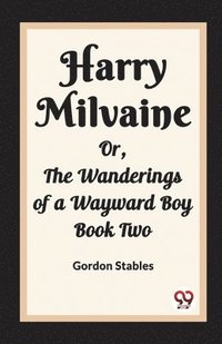 bokomslag Harry MilvaineOr, The Wanderings of a Wayward Boy Book Two (Edition2023)