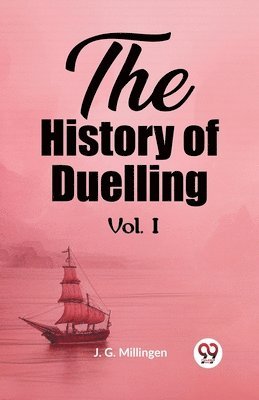 bokomslag The History of Duelling Vol. I