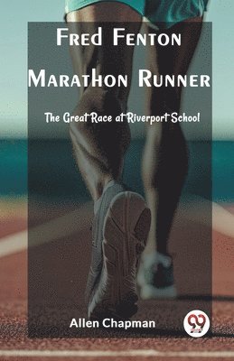 bokomslag Fred Fenton Marathon Runner The Great Race at Riverport School