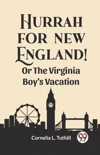 bokomslag Hurrah for New England!Or The Virginia Boy's Vacation (Edition2023)