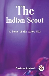 bokomslag Indian ScoutA Story of the Aztec City (Edition2023)