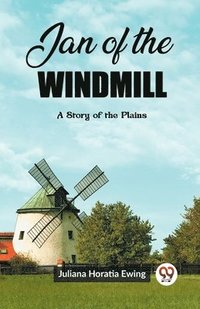 bokomslag Jan of the WindmillA Story of the Plains (Edition2023)
