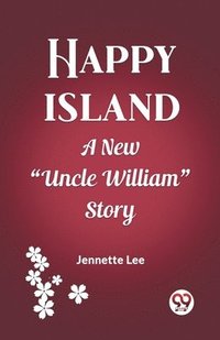 bokomslag Happy Island A New &quot;Uncle William&quot; Story