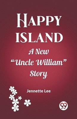Happy IslandA New "Uncle William" Story (Edition2023)
