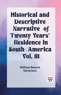 bokomslag Historical and Descriptive Narrative of Twenty Years' Residence in South America Vol. III