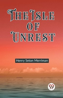 Henry Seton Merriman - Isle of Unrest (Edition2023), Häftad