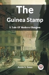 bokomslag The Guinea Stamp A Tale Of Modern Glasgow