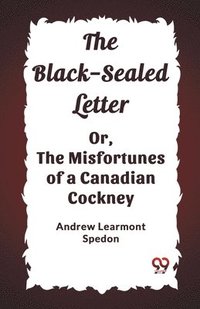 bokomslag Black-Sealed LetterOr, The Misfortunes of a Canadian Cockney (Edition2023)