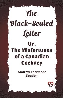bokomslag Black-Sealed LetterOr, The Misfortunes of a Canadian Cockney (Edition2023)