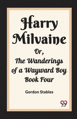 bokomslag Harry MilvaineOr, The Wanderings of a Wayward Boy Book Four (Edition2023)