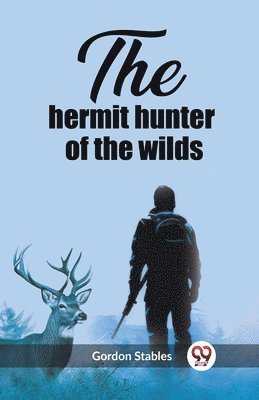 bokomslag The hermit hunter of the wilds