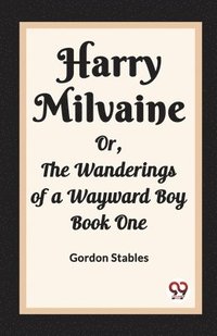 bokomslag Harry MilvaineOr, The Wanderings of a Wayward Boy Book One (Edition2023)