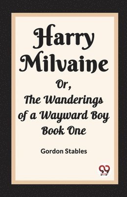 bokomslag Harry MilvaineOr, The Wanderings of a Wayward Boy Book One (Edition2023)