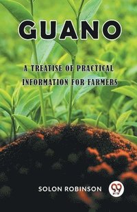 bokomslag Guano A Treatise of Practical Information for Farmers