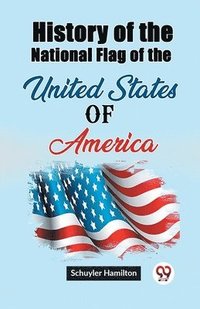 bokomslag History of the National Flag of the United States of America (Edition2023)