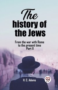 bokomslag The history of the JewsFrom the war with Rome to the present time Part II (Edition2023)