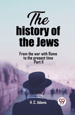 history of the JewsFrom the war with Rome to the present time Part II (Edition2023)