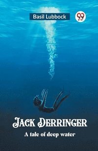 bokomslag Jack Derringer A tale of deep water