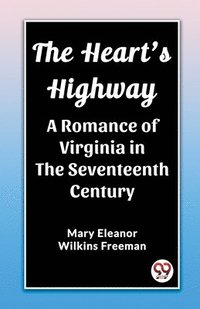 bokomslag Heart's HighwayA Romance of Virginia in the Seventeenth Century (Edition2023)