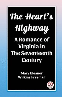 bokomslag Heart's HighwayA Romance of Virginia in the Seventeenth Century (Edition2023)