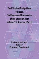 bokomslag The Principal Navigations, Voyages, Traffiques and Discoveries of the English Nation - Volume 13; America, Part II