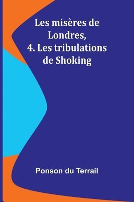 bokomslag Les misères de Londres, 4. Les tribulations de Shoking
