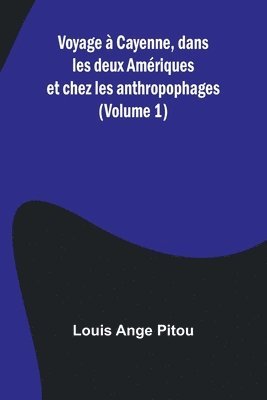 bokomslag Voyage  Cayenne, dans les deux Amriques et chez les anthropophages (Volume 1)