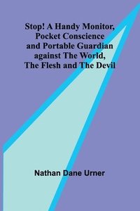 bokomslag Stop! A Handy Monitor, Pocket Conscience and Portable Guardian against the World, the Flesh and the Devil