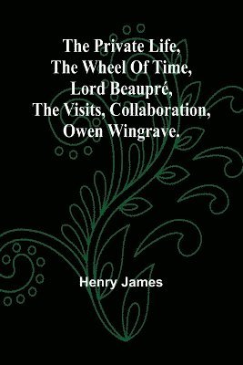 The private life, The wheel of time, Lord Beaupr, The visits, Collaboration, Owen Wingrave. 1