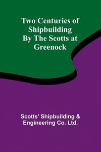 bokomslag Two Centuries of Shipbuilding By the Scotts at Greenock