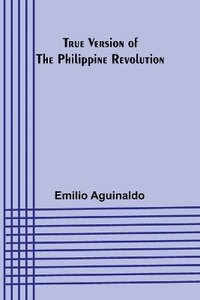 bokomslag True Version of the Philippine Revolution