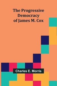 bokomslag The Progressive Democracy of James M. Cox