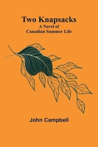 bokomslag Two Knapsacks: A Novel of Canadian Summer Life